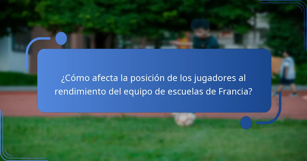 ¿Cómo afecta la posición de los jugadores al rendimiento del equipo de escuelas de Francia?