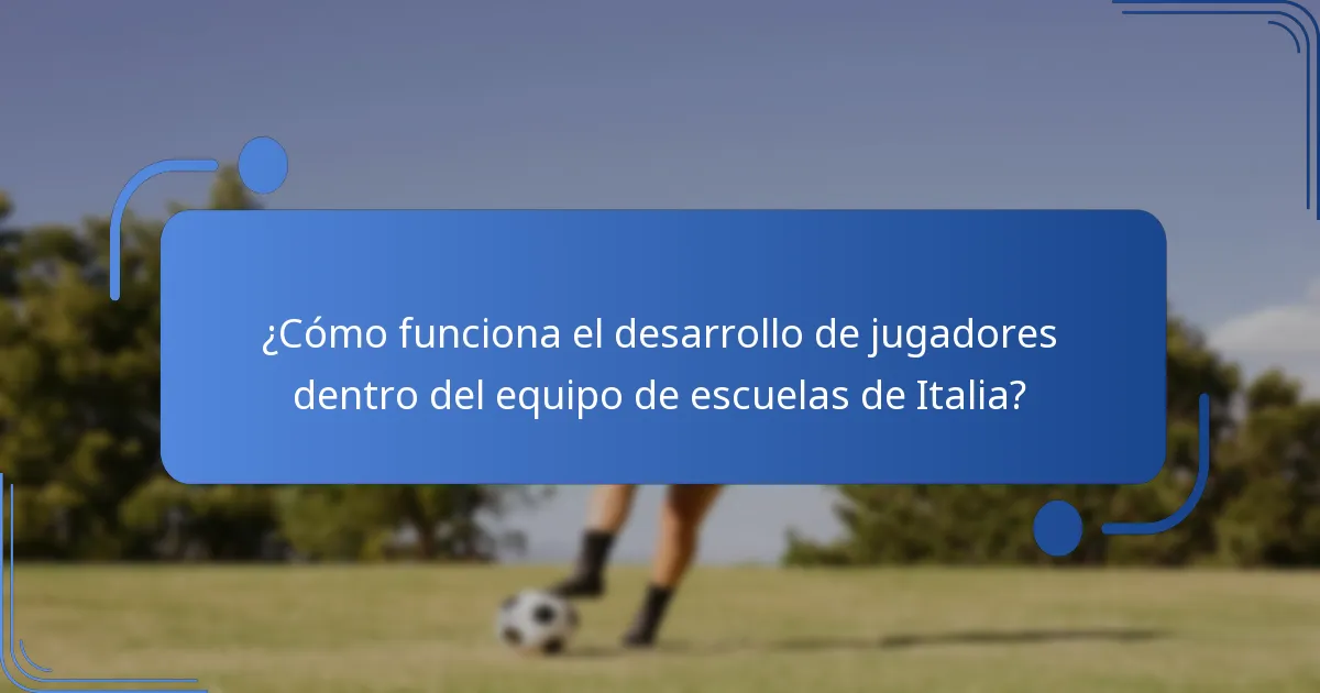 ¿Cómo funciona el desarrollo de jugadores dentro del equipo de escuelas de Italia?
