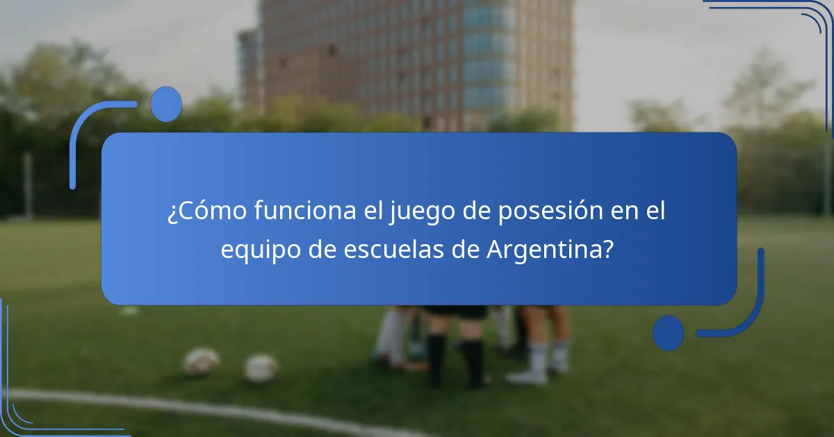 ¿Cómo funciona el juego de posesión en el equipo de escuelas de Argentina?