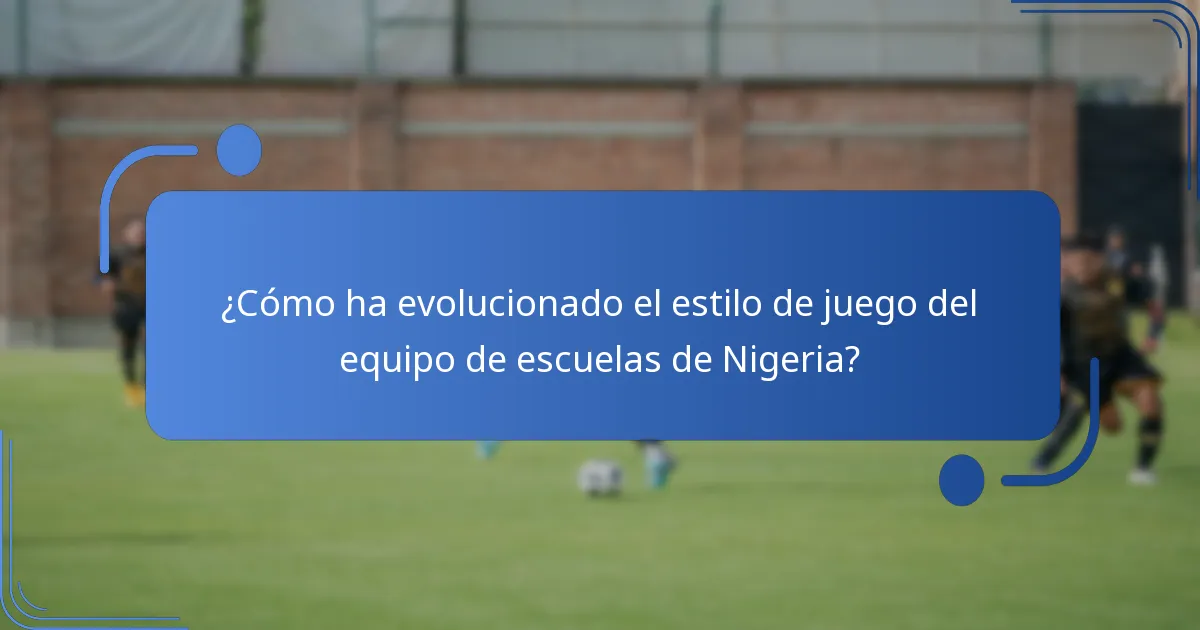 ¿Cómo ha evolucionado el estilo de juego del equipo de escuelas de Nigeria?