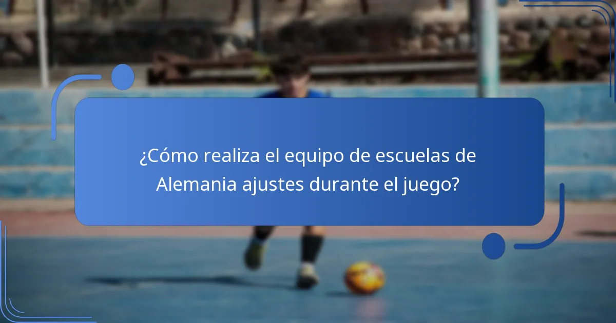 ¿Cómo realiza el equipo de escuelas de Alemania ajustes durante el juego?