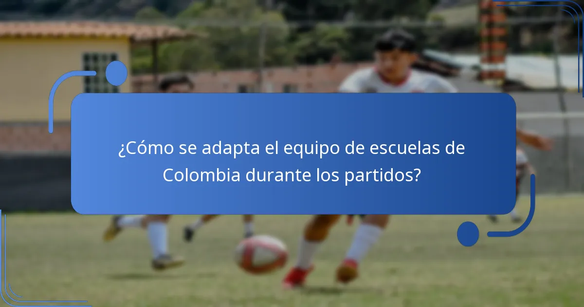 ¿Cómo se adapta el equipo de escuelas de Colombia durante los partidos?