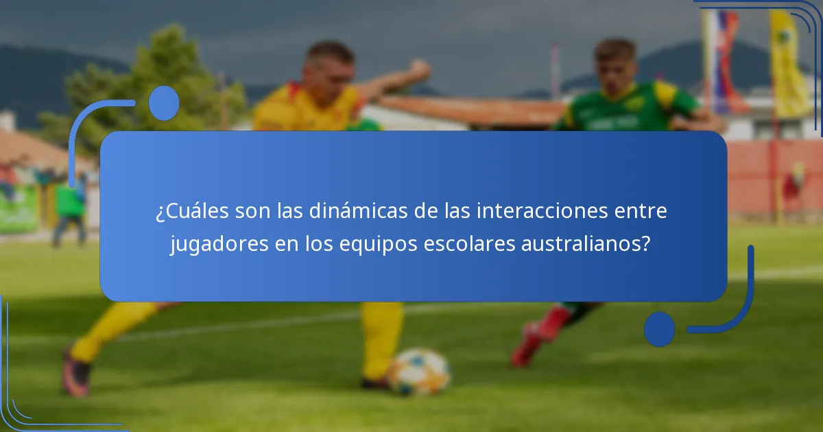 ¿Cuáles son las dinámicas de las interacciones entre jugadores en los equipos escolares australianos?