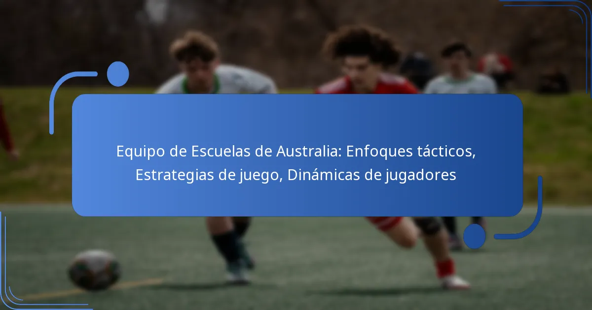 Equipo de Escuelas de Australia: Enfoques tácticos, Estrategias de juego, Dinámicas de jugadores