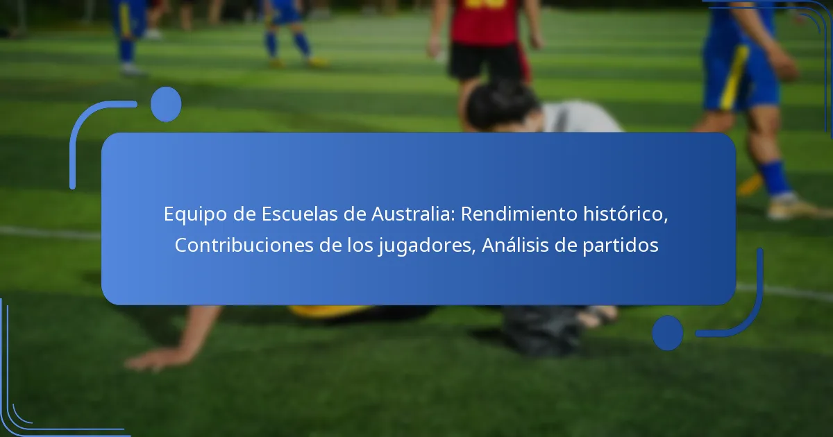 Equipo de Escuelas de Australia: Rendimiento histórico, Contribuciones de los jugadores, Análisis de partidos