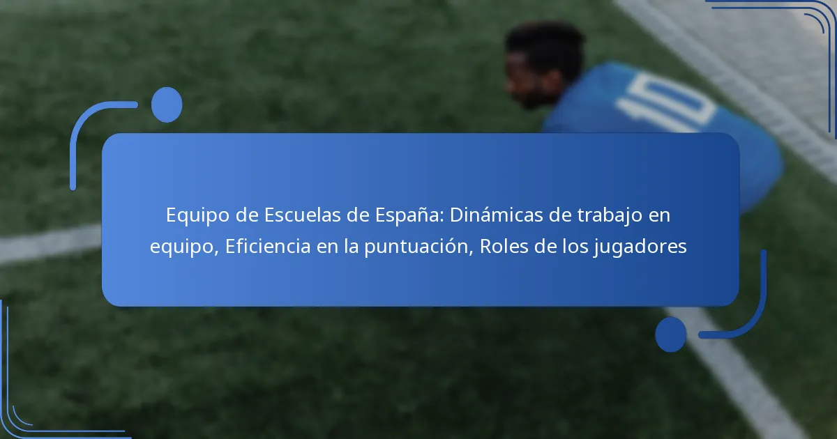 Equipo de Escuelas de España: Dinámicas de trabajo en equipo, Eficiencia en la puntuación, Roles de los jugadores