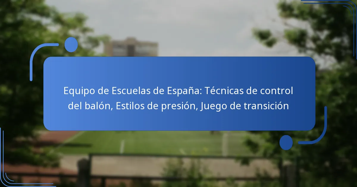 Equipo de Escuelas de España: Técnicas de control del balón, Estilos de presión, Juego de transición