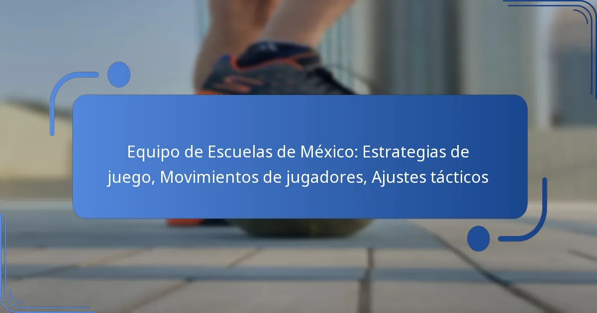 Equipo de Escuelas de México: Estrategias de juego, Movimientos de jugadores, Ajustes tácticos