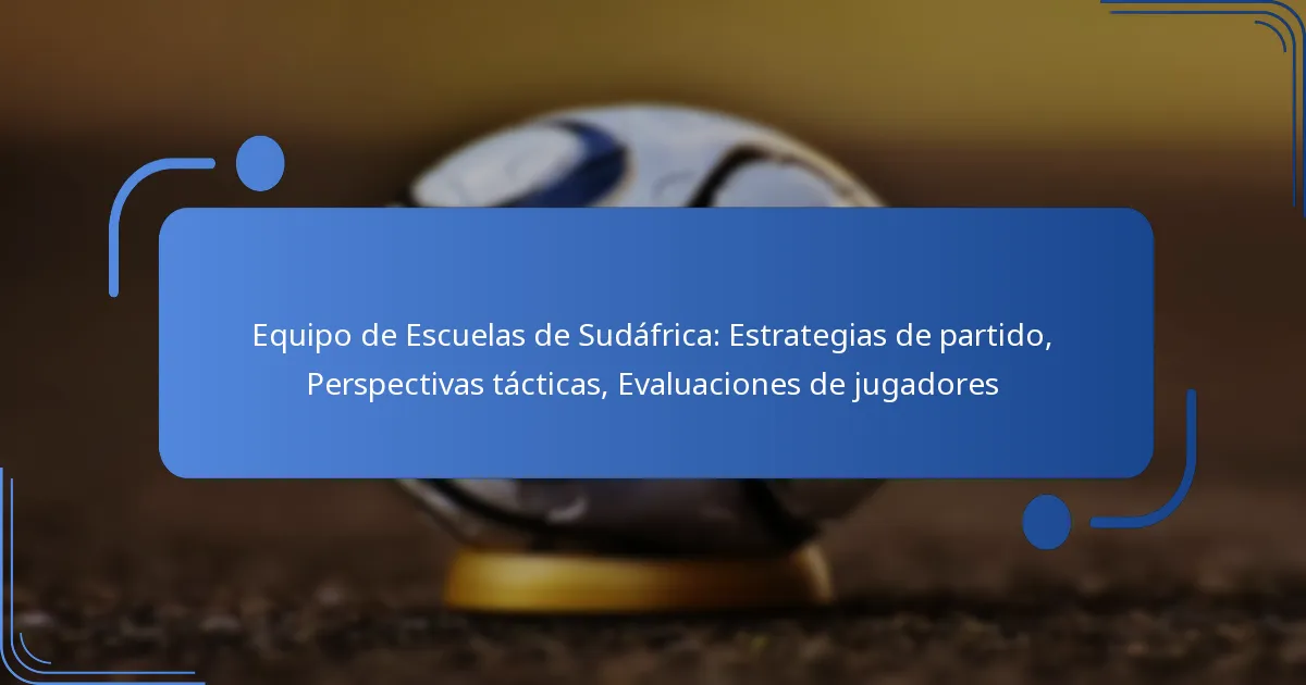 Equipo de Escuelas de Sudáfrica: Estrategias de partido, Perspectivas tácticas, Evaluaciones de jugadores