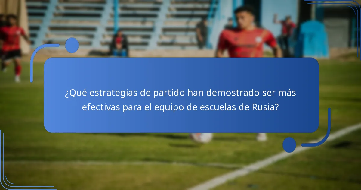 ¿Qué estrategias de partido han demostrado ser más efectivas para el equipo de escuelas de Rusia?